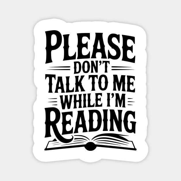 Please Don't Talk to Me While I'm Reading Magnet by Frank Ring