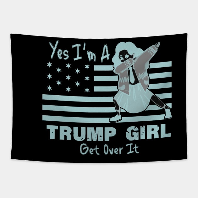 Yes I'm A Trump Girl Get Over It Tapestry by LedDes