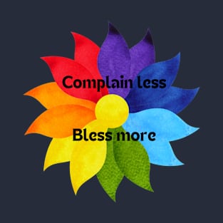 COMPLAIN LESS BLESS MORE T-Shirt