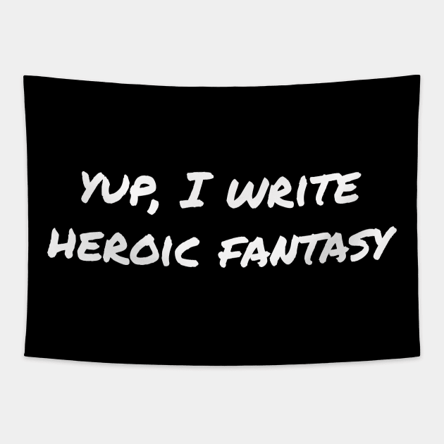 Yup, I write heroic fantasy Tapestry by EpicEndeavours