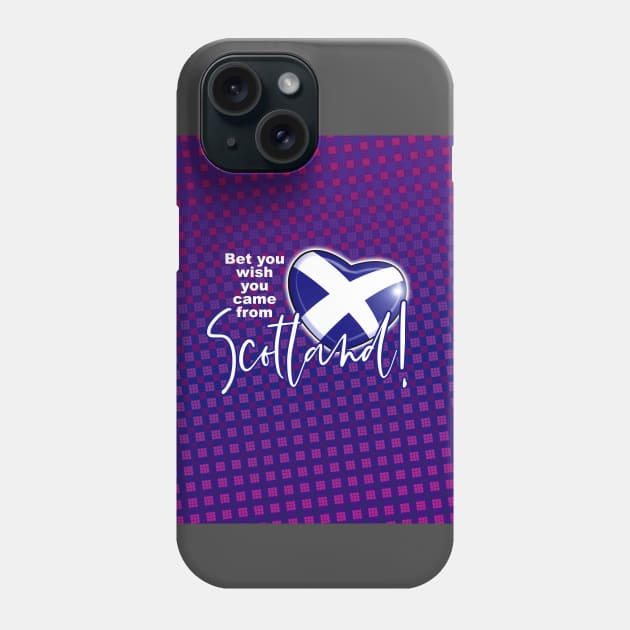 Bet you wish you came from Scotland! Phone Case by Squirroxdesigns