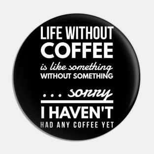 Life without coffee is like something without something ... sorry I haven't had any coffee yet Pin