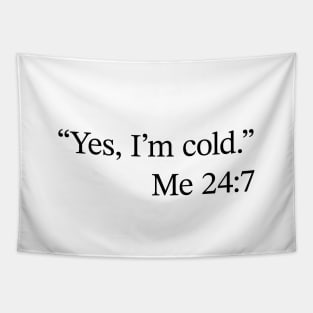 Yes I'm Cold - Me 24:7 Tapestry