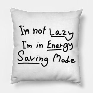 Graphic Funny Word - I'm not Lazy,I'm in Energy Saving Mode Pillow