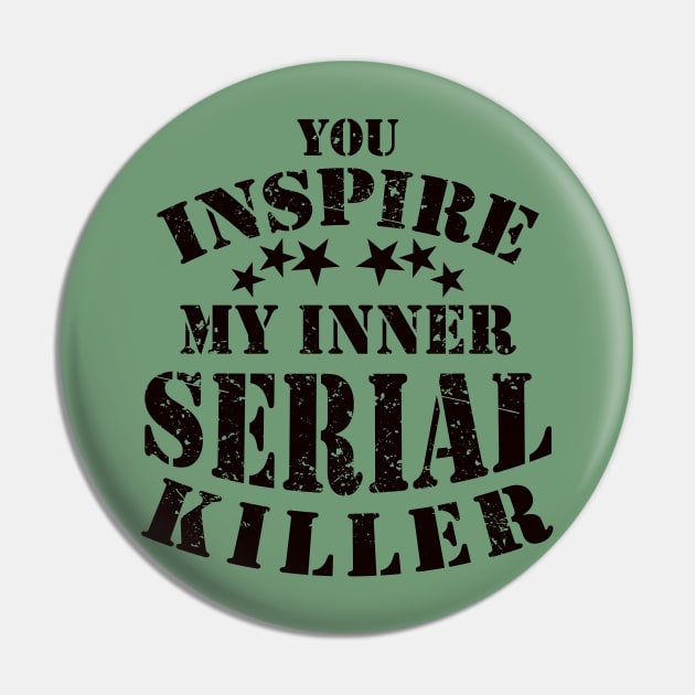 Funny You Inspire My Inner Serial Killer Joke Pin by ckandrus