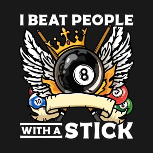 I Beat People With A Stick I Funny Pool Billiards Player T-Shirt