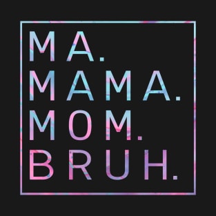 Ma Mama Mom Bruh Tie Dye T-Shirt