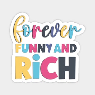 Forever Funny And Rich Funny And Sarcastic Saying Magnet
