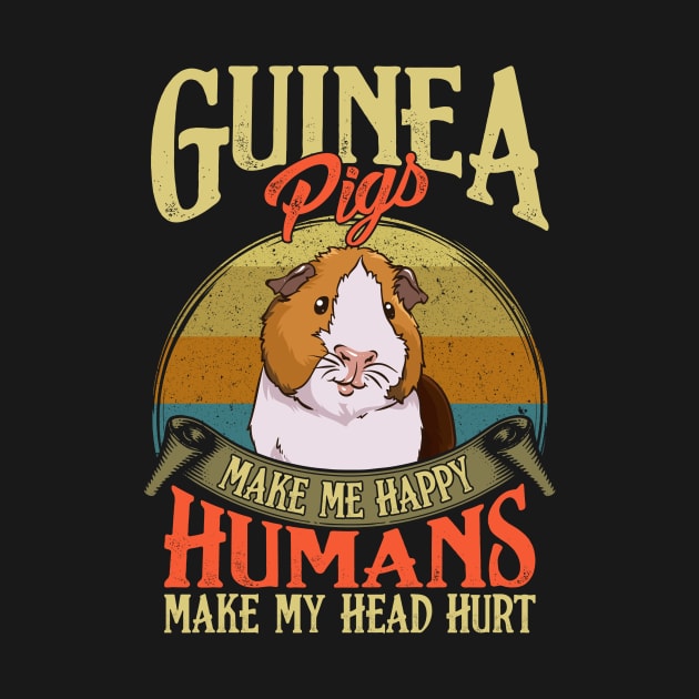 Guinea Pigs Make Me Happy Humans Make My Head Hurt by theperfectpresents