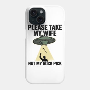 Please Take My Wife Not My Rock Pick Hammer Tools Geologist Phone Case