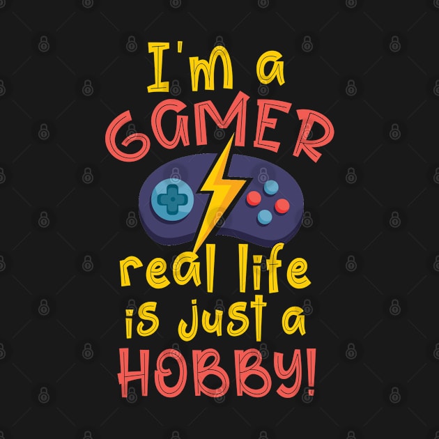 I'm A Gamer, Real Life Is Just A Hobby by tropicalteesshop