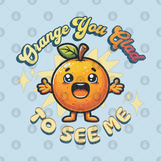 Orange You Glad To See Me by WarFX Designs