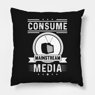 Consume Mainstream Media - Gift for TV Lover Pillow