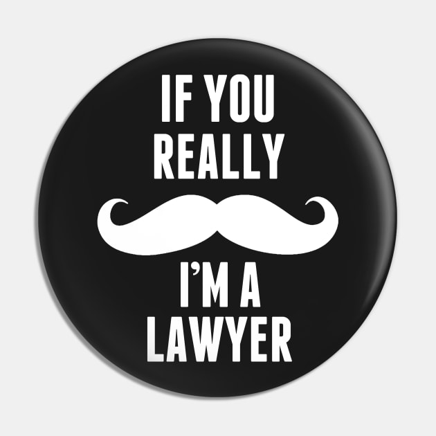 If You Really I’m A Lawyer – T & Accessories Pin by roxannemargot