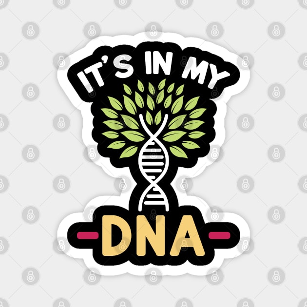 It's in my DNA Gardening Gardener Magnet by Peco-Designs