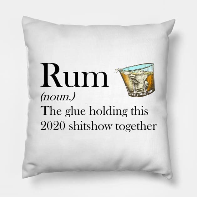 Rum (noun.) The glue holding this 2020 shitshow together T-shirt Pillow by kimmygoderteart