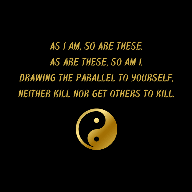 As I am, So Are These. As Are These, So Am I. Drawing The Parallel To Yourself, Neither Kill Nor Get Others To Kill. by BuddhaWay