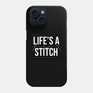 Life's A Stitch - Funny Cross Stitching Quote Phone Case