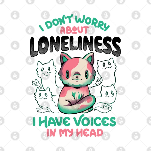 I Don't Worry About Loneliness, I Have Voices In My Head - Funny Cat Gift by eduely