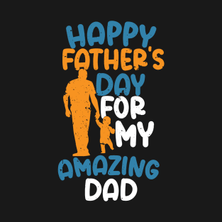 Happy father's day for my amazing dad, father's day Gift T-Shirt