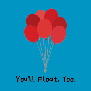 You'll Float, Too T-Shirt