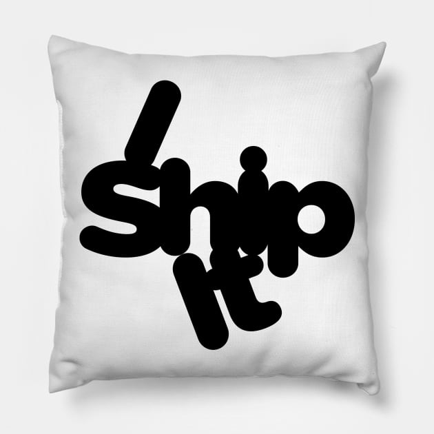 I Ship It Pillow by Psitta