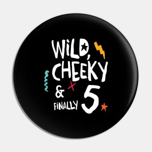 Wild, cheeky & finally 5, child birthday, fifth birthday shirt Pin