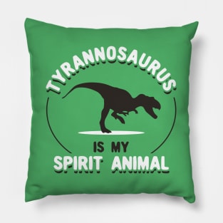 Tyrannosaurus Is My Spirit Animal Pillow