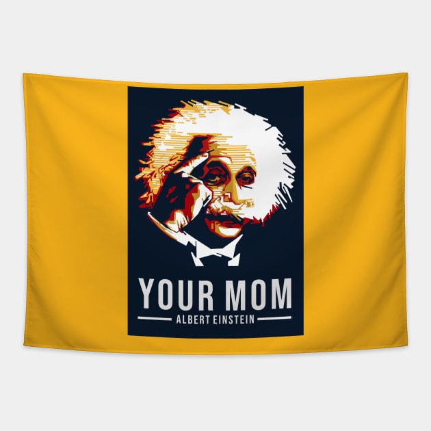 Your Mom - Albert Einstein Tapestry by mursyidinejad