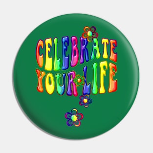 Celebrate Your Life Flowers Pin