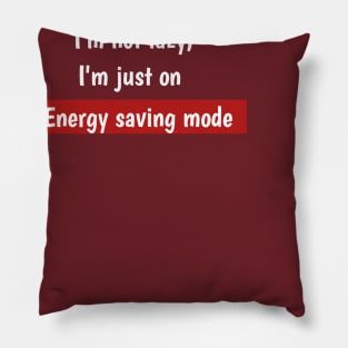 I'm not lazy,I'm just on energy saving mode Pillow