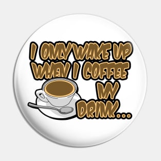 I only wake up when i coffee my drink... Pin