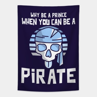 Why Be A Prince When You Can Be A Pirate Tapestry