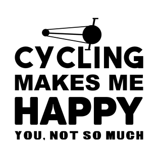 cycling makes me happy you, not so much T-Shirt