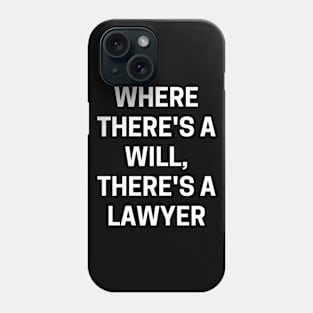 Where there's a will, there's a lawyer Phone Case