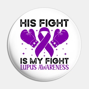 His Fight is My Fight Lupus Awareness Pin