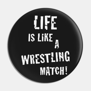 Life is like a wrestling match! (White) Pin