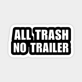 All Trash No Trailer Magnet