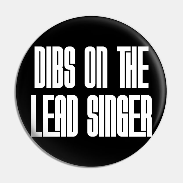 Dibs on the Lead Singer | white Pin by Rad Love