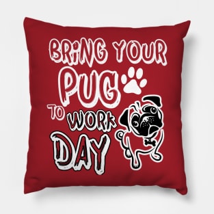 Bring your pug to work day Pillow