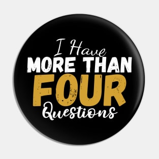 I Have More Than Four Questions Pin