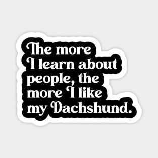 The More I Learn About People, the More I Like My Dachshund Magnet