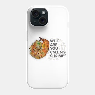 Who Are You Calling Shrimp Phone Case