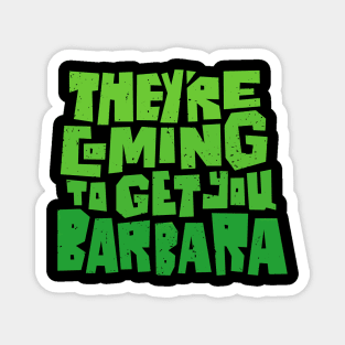 They're Coming to Get You Barbara Magnet