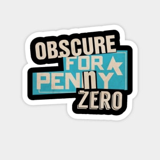 Obscure For A Penny Zero Magnet