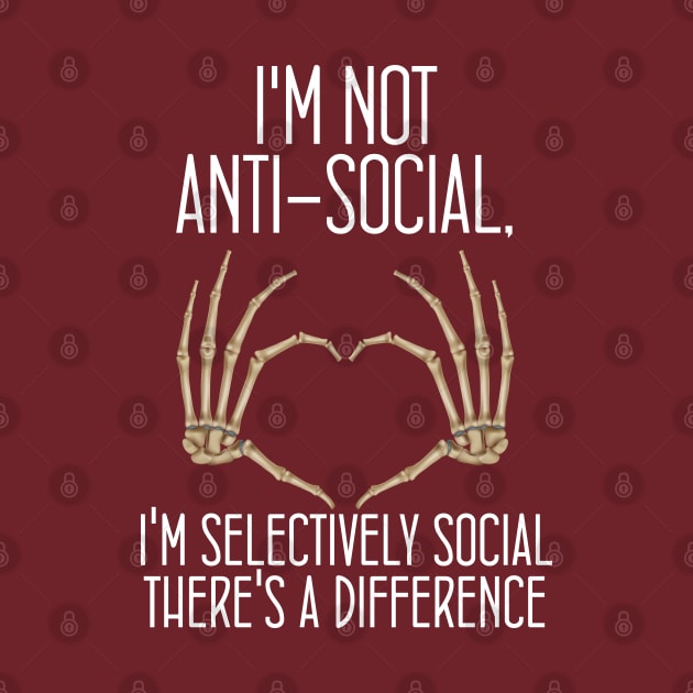 Skeleton I'm Not Anti-social I'm Selectively Social There's A Difference by chidadesign