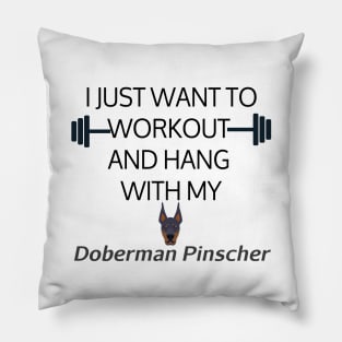 I Just Want To Workout And Hang Out With My Doberman Pinscher, Lose Weight, Dog Lovers Pillow