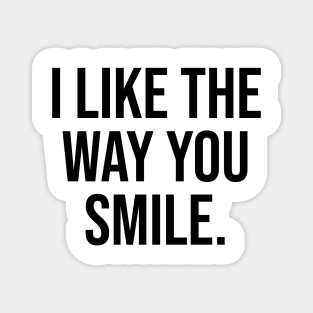 I like the way you smile trending quotes viral Magnet