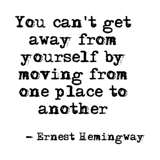 You can't get away from yourself - Hemingway T-Shirt