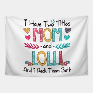 I Have Two Titles Mom And Lolli And I Rock Them Both Wildflower Happy Mother's Day Tapestry